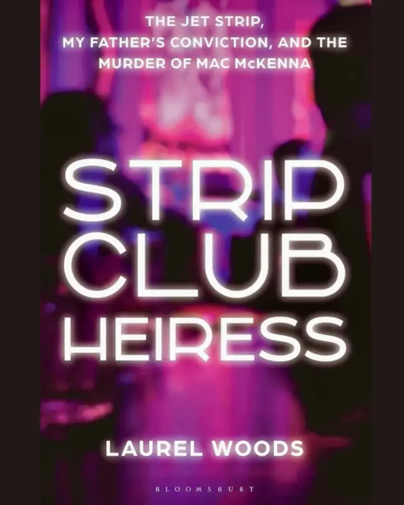 Strip Club Heiress book cover — The Jet Strip, My Father's Conviction, and the Murder of Mac McKenna by Laurel Woods